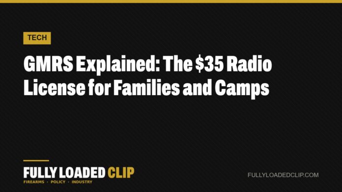 GMRS Explained: The $35 Radio License for Families and Camps | Fully Loaded Clip