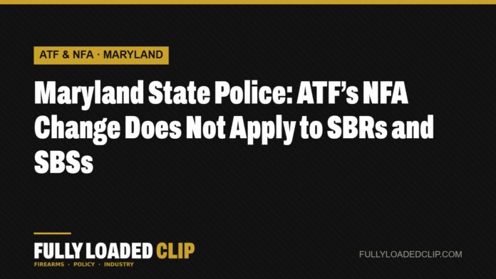 Maryland State Police: ATF’s NFA Change Does Not Apply to SBRs and SBSs | Fully Loaded Clip