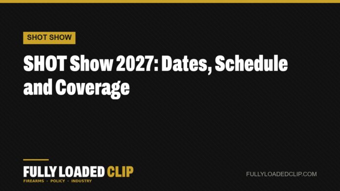 SHOT Show 2027: Dates, Schedule and Coverage | Fully Loaded Clip