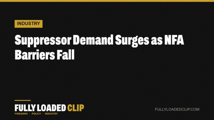 Suppressor Demand Surges as NFA Barriers Fall | Fully Loaded Clip